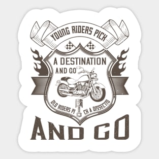 Young riders pick a destination and go, old riders pick a dissection and go Sticker